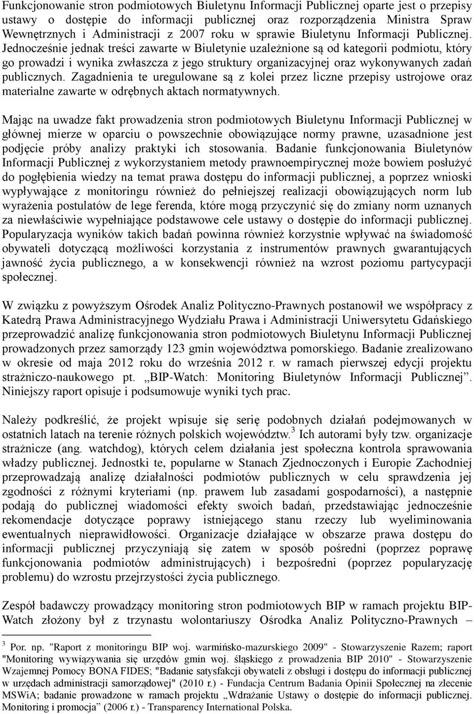 Jednocześnie jednak treści zawarte w Biuletynie uzależnione są od kategorii podmiotu, który go prowadzi i wynika zwłaszcza z jego struktury organizacyjnej oraz wykonywanych zadań publicznych.