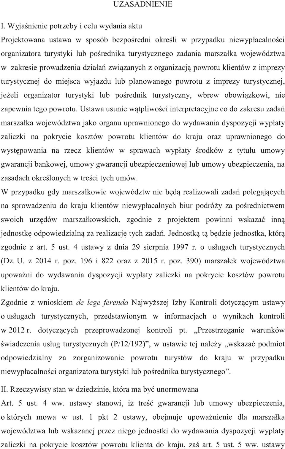 województwa w zakresie prowadzenia działań związanych z organizacją powrotu klientów z imprezy turystycznej do miejsca wyjazdu lub planowanego powrotu z imprezy turystycznej, jeżeli organizator