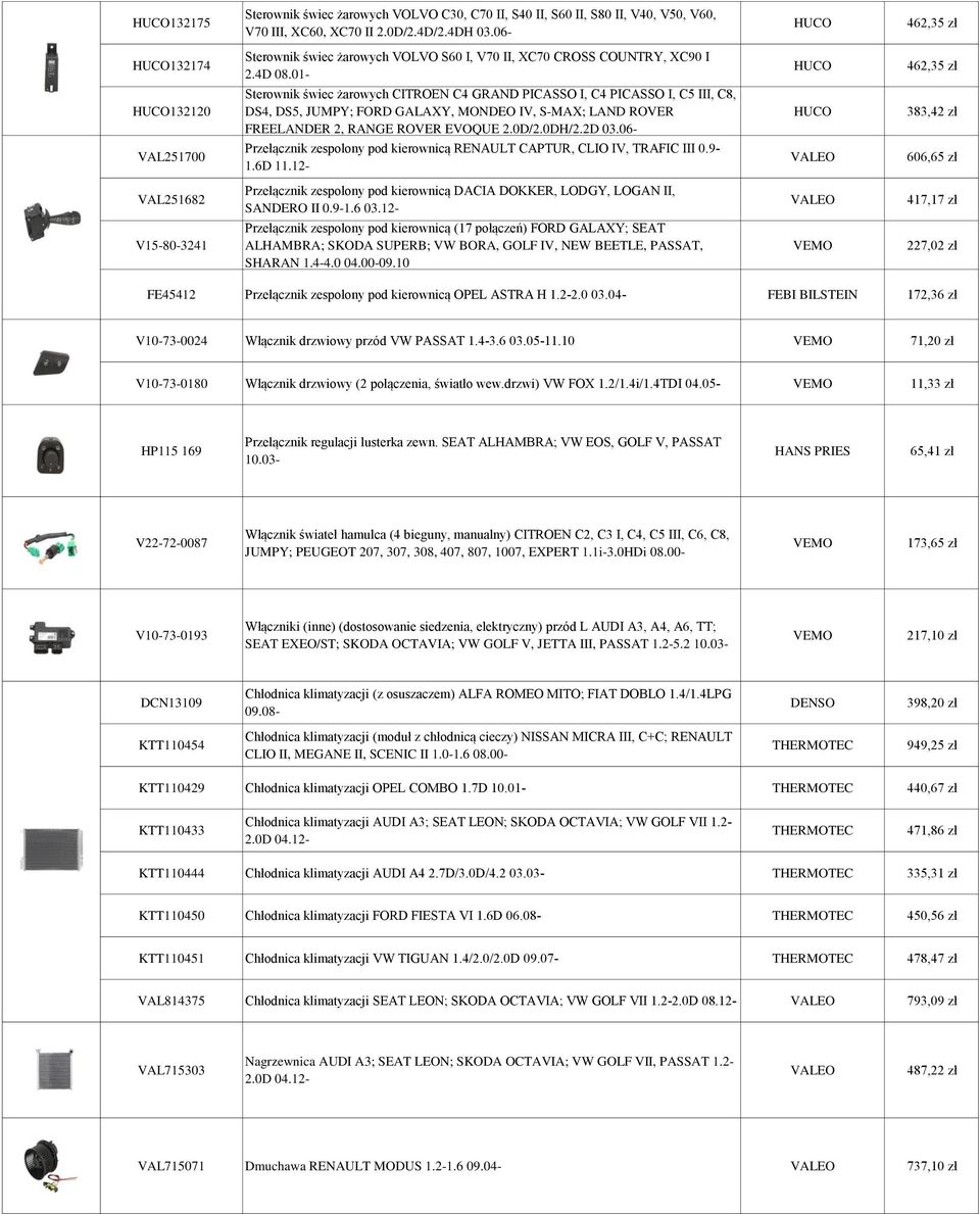 01- HUCO 462,35 zł HUCO132120 Sterownik świec żarowych CITROEN C4 GRAND PICASSO I, C4 PICASSO I, C5 III, C8, DS4, DS5, JUMPY; FORD GALAXY, MONDEO IV, S-MAX; LAND ROVER FREELANDER 2, RANGE ROVER