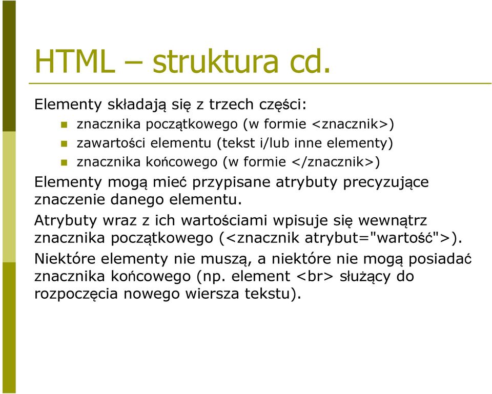 elementy) znacznika końcowego (w formie </znacznik>) Elementy mogą mieć przypisane atrybuty precyzujące znaczenie danego elementu.