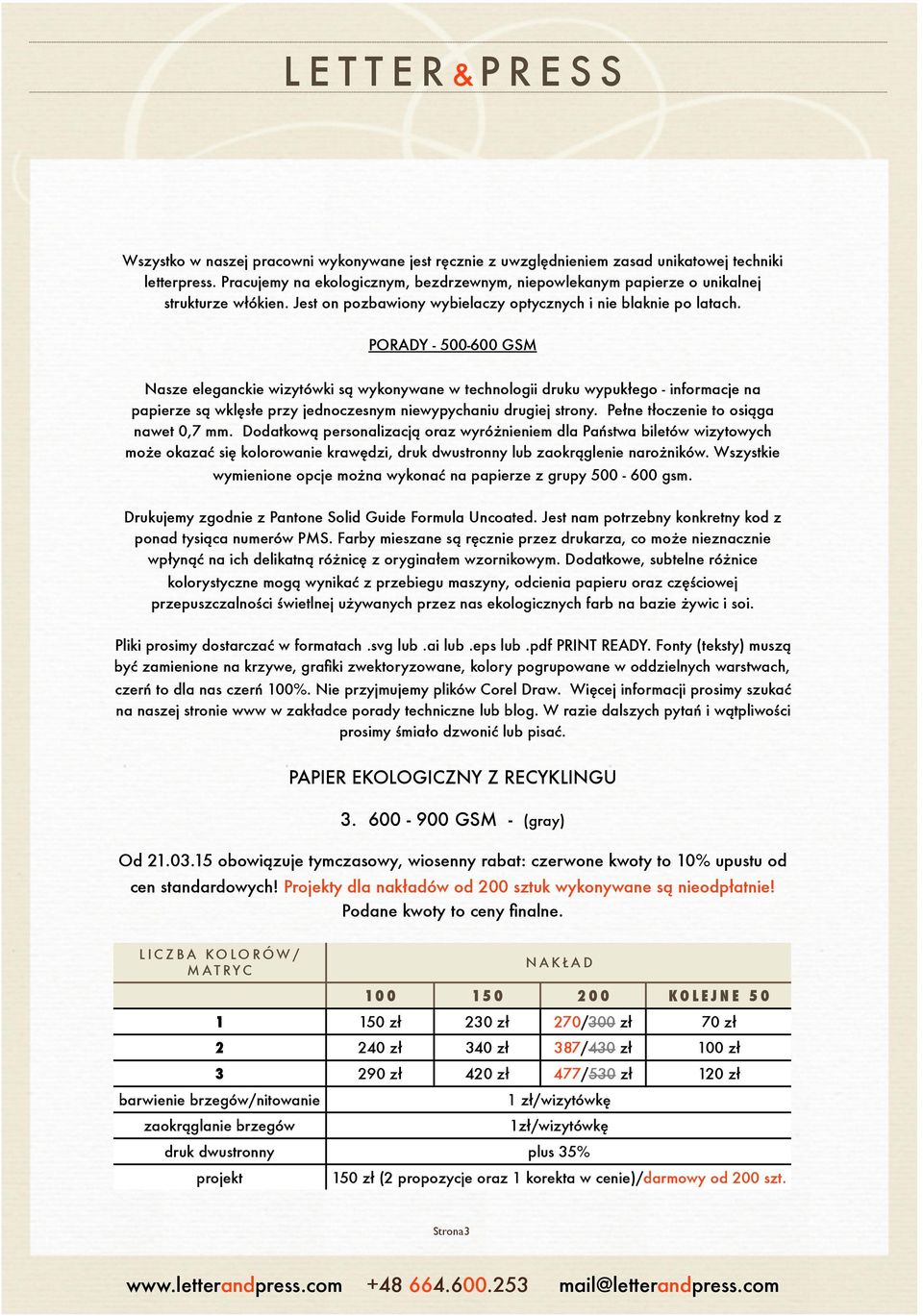 PORADY - 500-600 GSM Nasze eleganckie wizytówki są wykonywane w technologii druku wypukłego - informacje na papierze są wklęsłe przy jednoczesnym niewypychaniu drugiej strony.