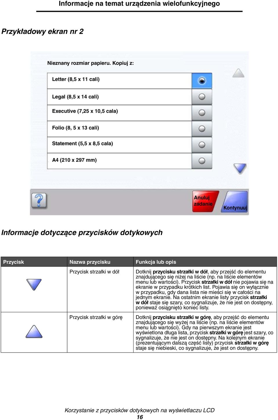 przycisków dotykowych Przycisk Nazwa przycisku Funkcja lub opis Przycisk strzałki w dół Przycisk strzałki w górę Dotknij przycisku strzałki w dół, aby przejść do elementu znajdującego się niżej na