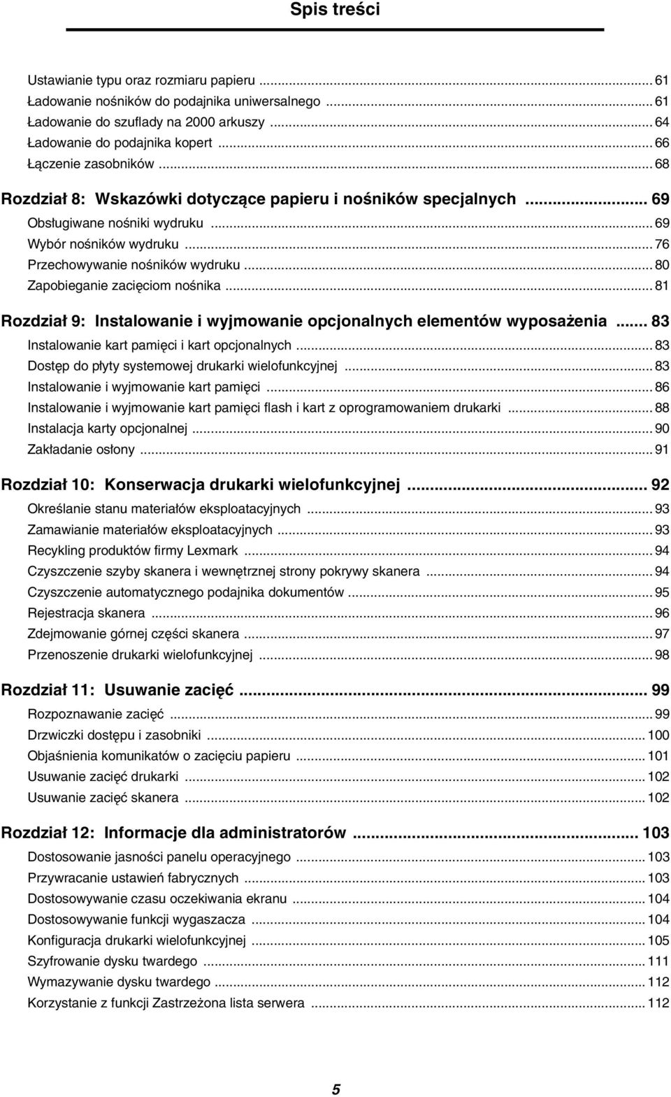 .. 80 Zapobieganie zacięciom nośnika... 81 Rozdział 9: Instalowanie i wyjmowanie opcjonalnych elementów wyposażenia... 83 Instalowanie kart pamięci i kart opcjonalnych.