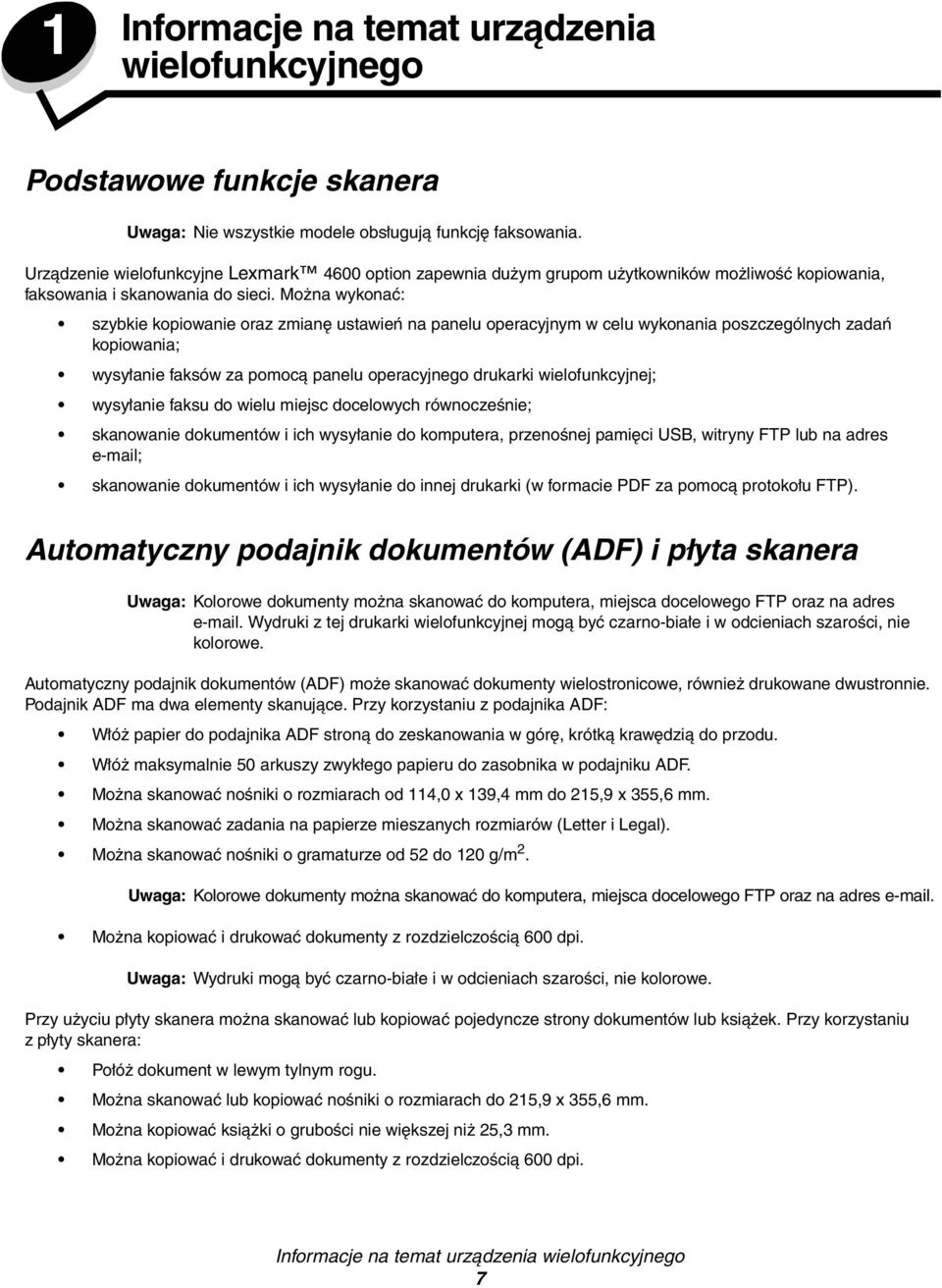 Można wykonać: szybkie kopiowanie oraz zmianę ustawień na panelu operacyjnym w celu wykonania poszczególnych zadań kopiowania; wysyłanie faksów za pomocą panelu operacyjnego drukarki wielofunkcyjnej;