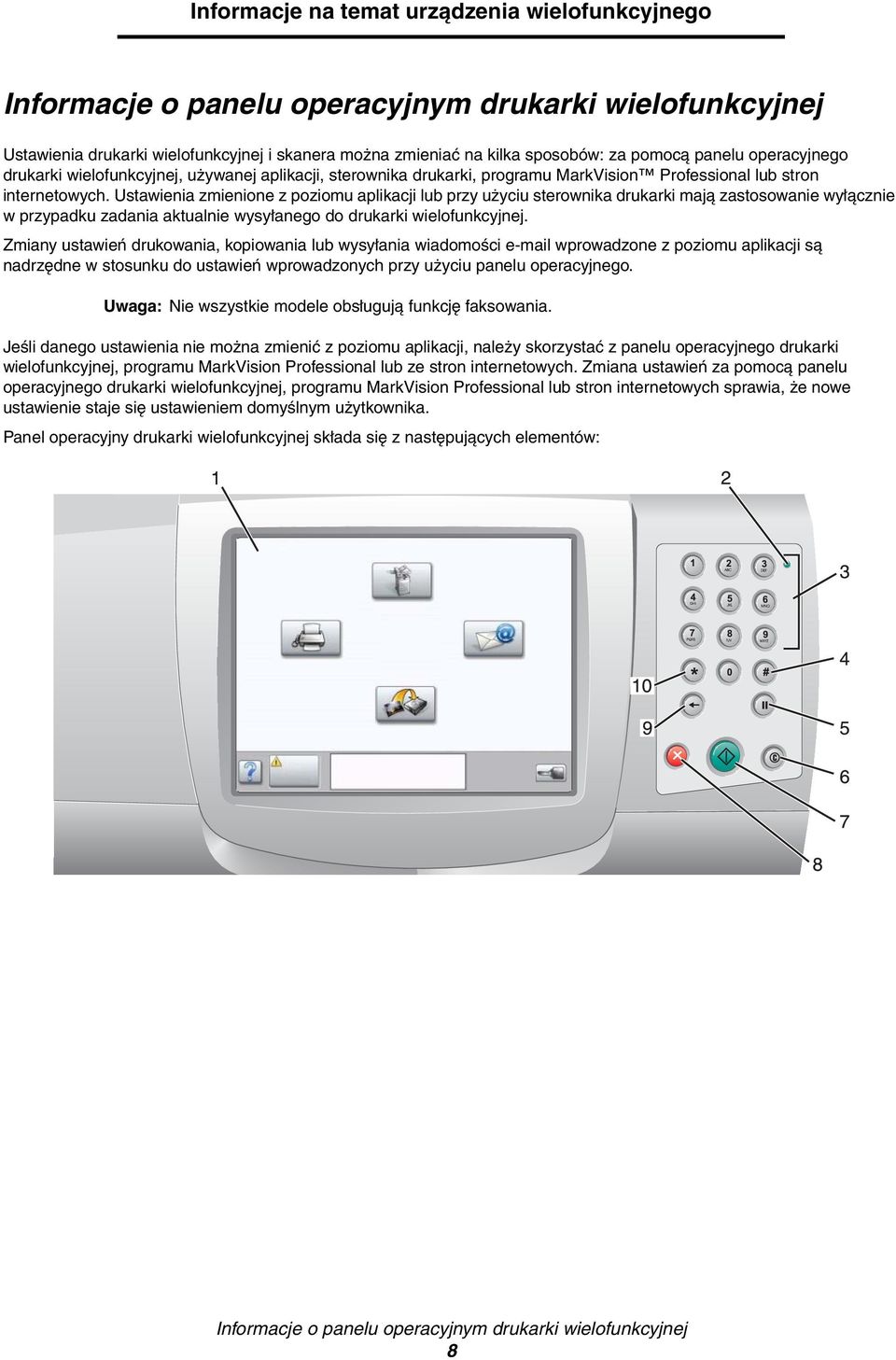 Ustawienia zmienione z poziomu aplikacji lub przy użyciu sterownika drukarki mają zastosowanie wyłącznie w przypadku zadania aktualnie wysyłanego do drukarki wielofunkcyjnej.