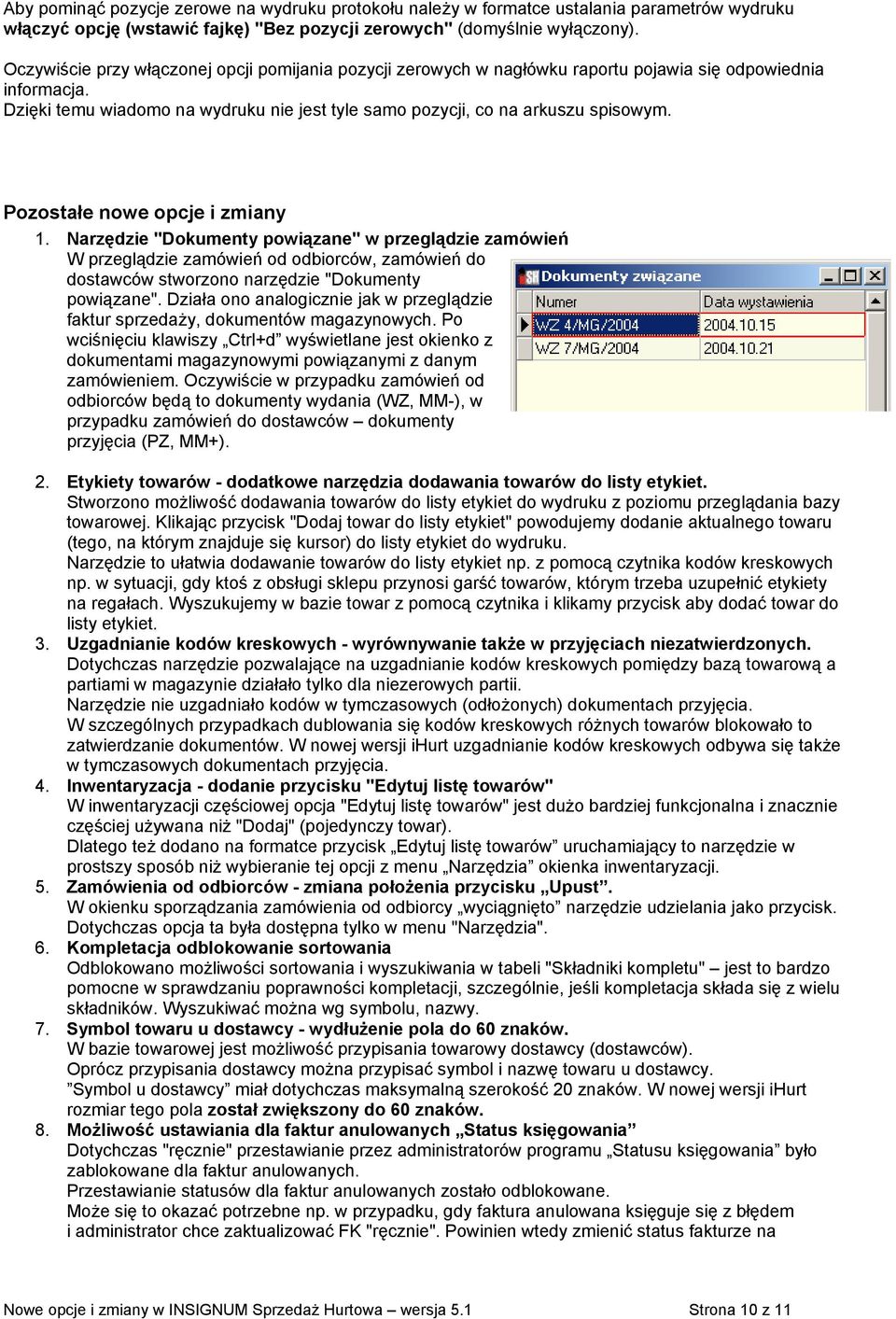 Pozostałe nowe opcje i zmiany 1. Narzędzie "Dokumenty powiązane" w przeglądzie zamówień W przeglądzie zamówień od odbiorców, zamówień do dostawców stworzono narzędzie "Dokumenty powiązane".