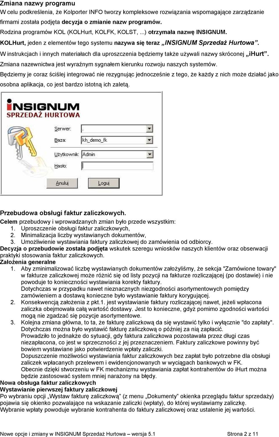 W instrukcjach i innych materiałach dla uproszczenia będziemy także używali nazwy skróconej ihurt. Zmiana nazewnictwa jest wyraźnym sygnałem kierunku rozwoju naszych systemów.