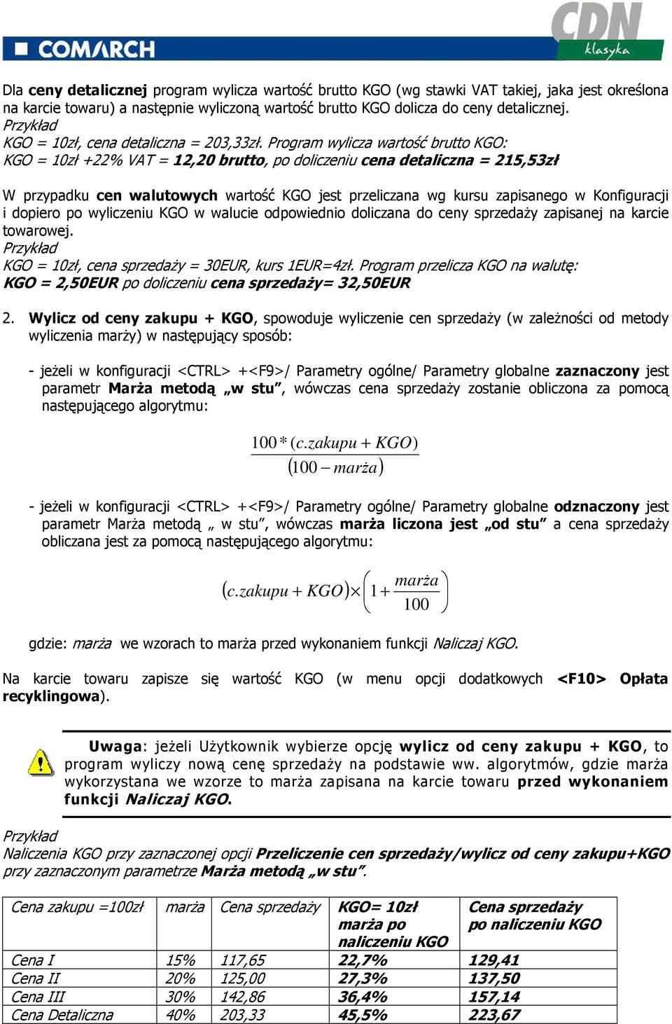 Program wylicza wartość brutto KGO: KGO = 10zł +22% VAT = 12,20 brutto, po doliczeniu cena detaliczna = 215,53zł W przypadku cen walutowych wartość KGO jest przeliczana wg kursu zapisanego w