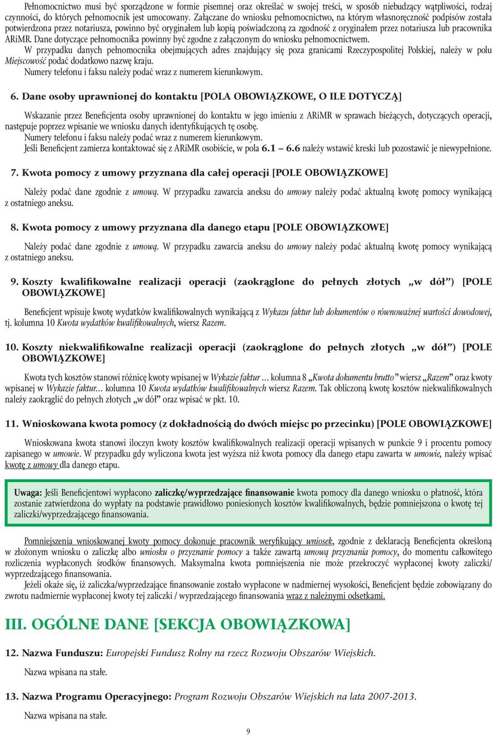 lub pracownika ARiMR. Dane dotyczące pełnomocnika powinny być zgodne z załączonym do wniosku pełnomocnictwem.
