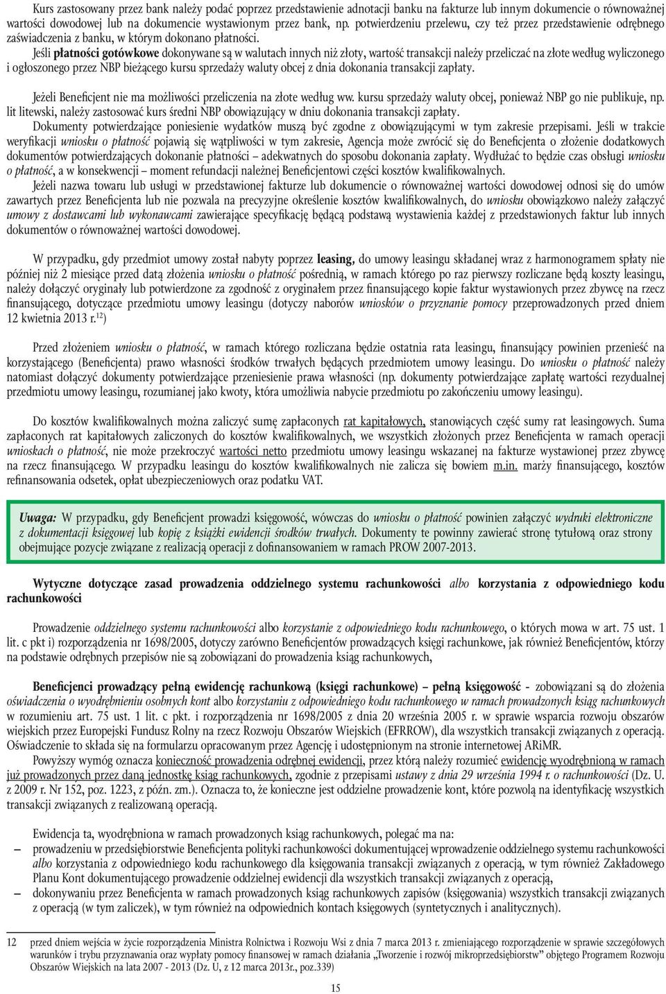 Jeśli płatności gotówkowe dokonywane są w walutach innych niż złoty, wartość transakcji należy przeliczać na złote według wyliczonego i ogłoszonego przez NBP bieżącego kursu sprzedaży waluty obcej z