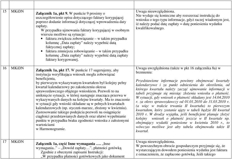 zmniejsza zobowiązanie w takim przypadku kolumnę Data zapłaty naleŝy wypełnić datą zapłaty faktury korygowanej. Załącznik 1a, pkt 17.