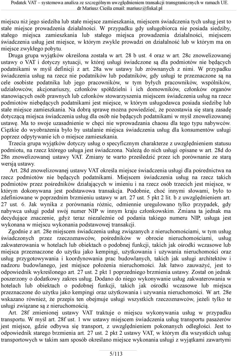 działalność lub w którym ma on miejsce zwykłego pobytu. Druga grupa wyjątków określona została w art. 28 b ust. 4 oraz w art.