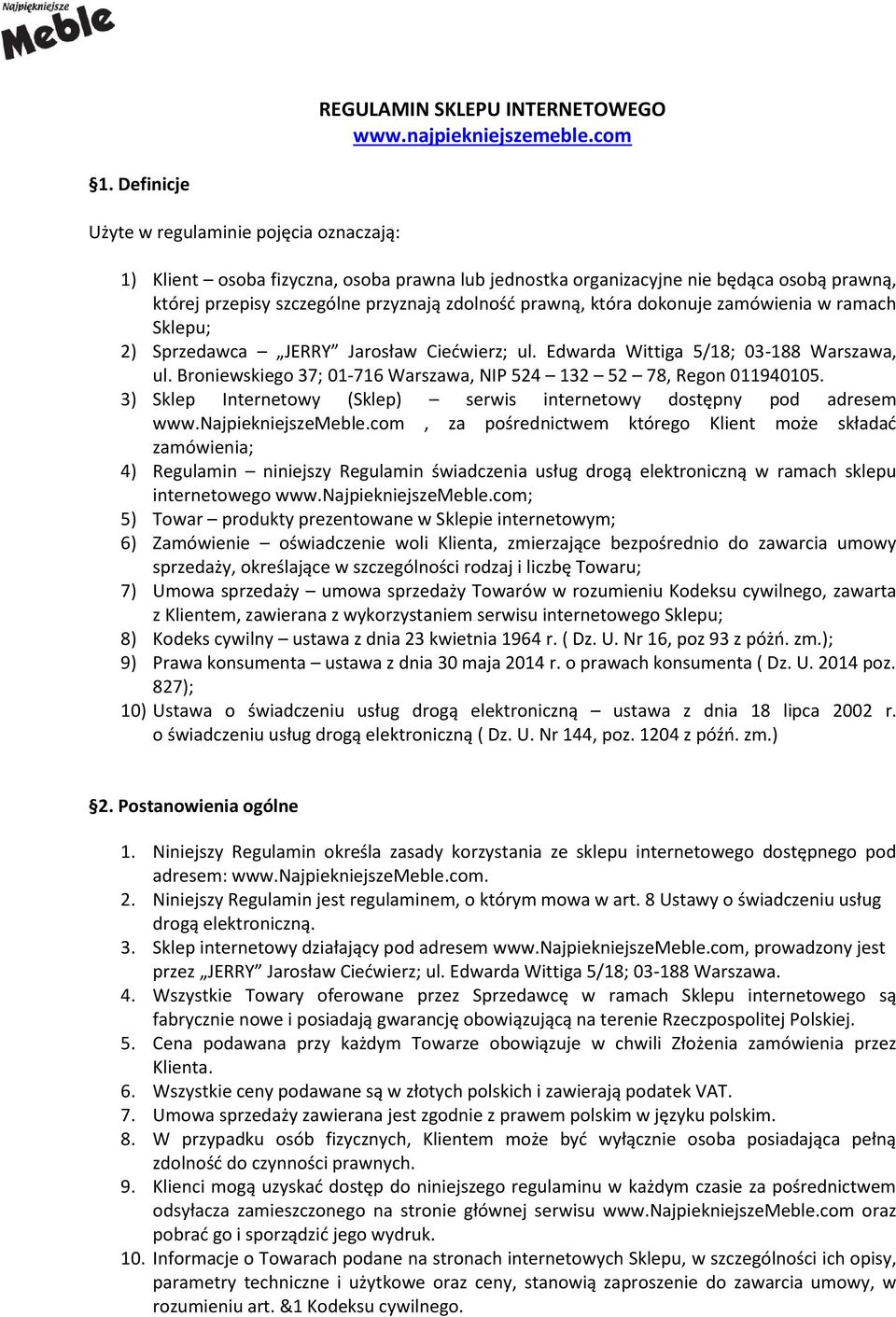 która dokonuje zamówienia w ramach Sklepu; 2) Sprzedawca JERRY Jarosław Ciećwierz; ul. Edwarda Wittiga 5/18; 03-188 Warszawa, ul. Broniewskiego 37; 01-716 Warszawa, NIP 524 132 52 78, Regon 011940105.