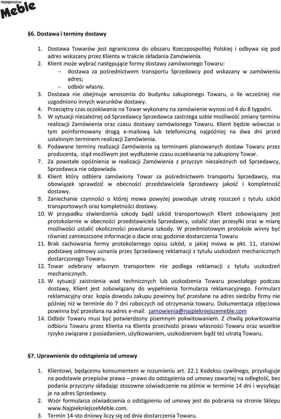 Dostawa nie obejmuje wnoszenia do budynku zakupionego Towaru, o ile wcześniej nie uzgodniono innych warunków dostawy. 4.