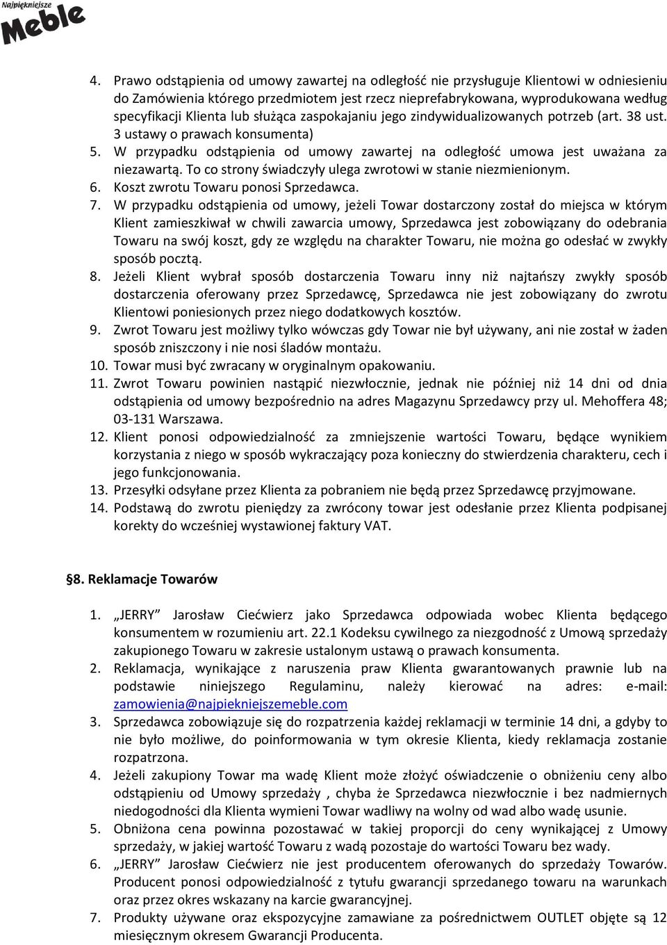 To co strony świadczyły ulega zwrotowi w stanie niezmienionym. 6. Koszt zwrotu Towaru ponosi Sprzedawca. 7.
