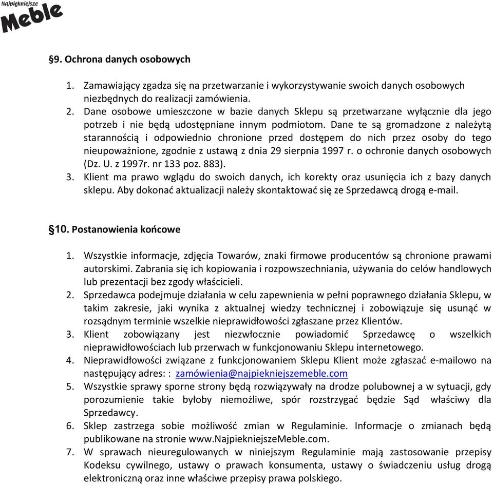 Dane te są gromadzone z należytą starannością i odpowiednio chronione przed dostępem do nich przez osoby do tego nieupoważnione, zgodnie z ustawą z dnia 29 sierpnia 1997 r.