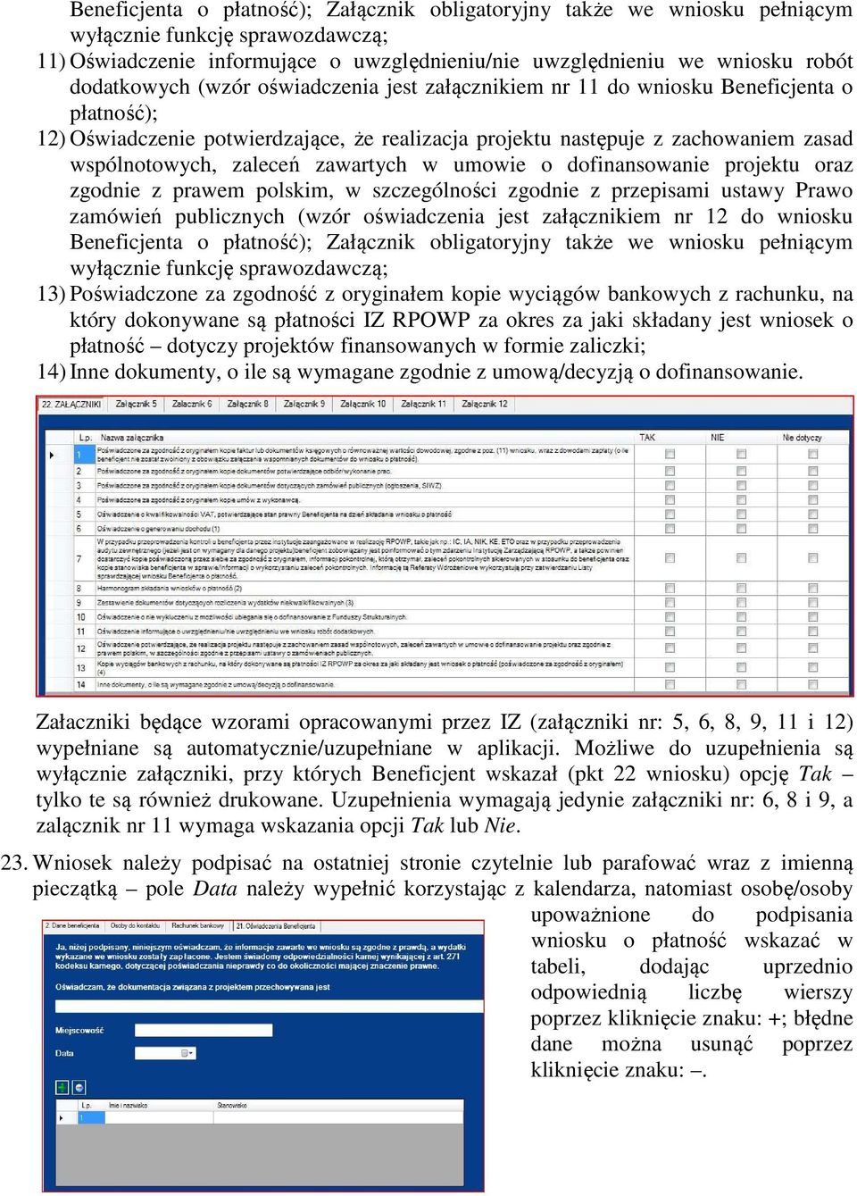 zaleceń zawartych w umowie o dofinansowanie projektu oraz zgodnie z prawem polskim, w szczególności zgodnie z przepisami ustawy Prawo zamówień publicznych (wzór oświadczenia jest załącznikiem nr 12