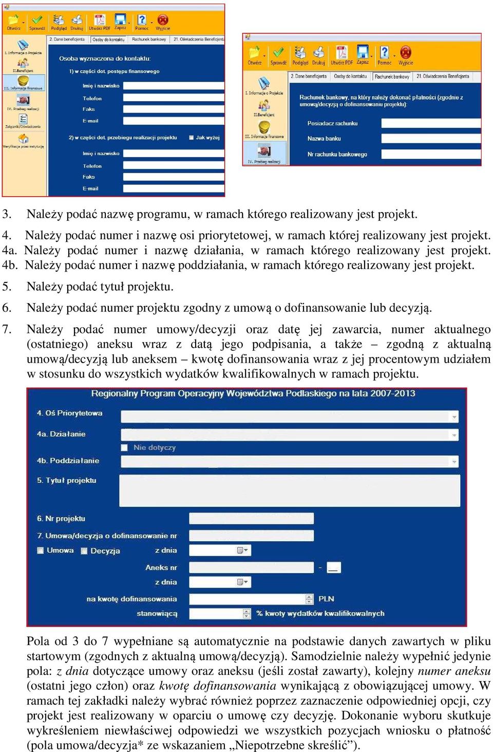 6. Należy podać numer projektu zgodny z umową o dofinansowanie lub decyzją. 7.