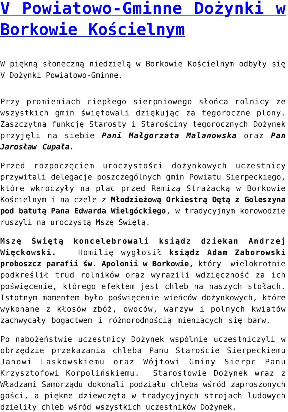 Zaszczytną funkcję Starosty i Starościny tegorocznych Dożynek przyjęli na siebie Pani Małgorzata Malanowska oraz Pan Jarosław Cupała.