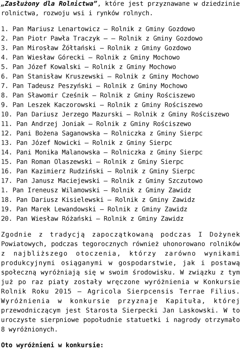 Pan Stanisław Kruszewski Rolnik z Gminy Mochowo 7. Pan Tadeusz Peszyński Rolnik z Gminy Mochowo 8. Pan Sławomir Cześnik Rolnik z Gminy Rościszewo 9.