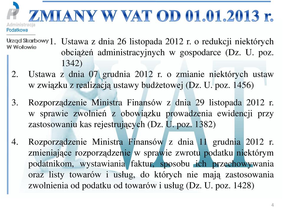 w sprawie zwolnień z obowiązku prowadzenia ewidencji przy zastosowaniu kas rejestrujących (Dz. U. poz. 1382) 4. Rozporządzenie Ministra Finansów z dnia 11 grudnia 2012 r.
