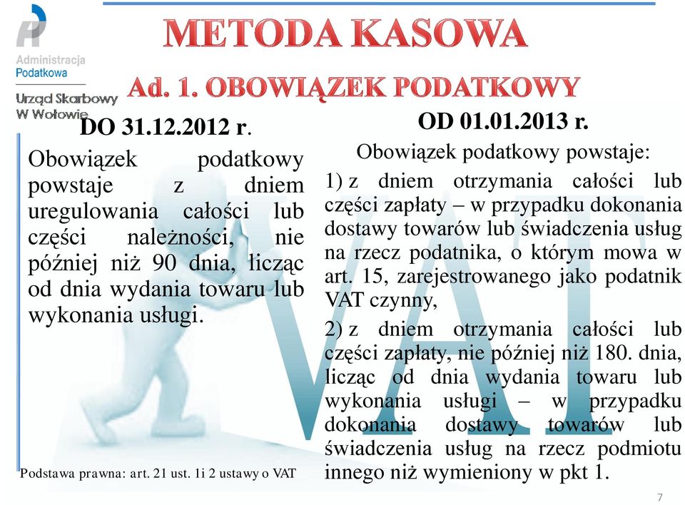 Obowiązek podatkowy powstaje: 1) z dniem otrzymania całości lub części zapłaty w przypadku dokonania dostawy towarów lub świadczenia usług na rzecz podatnika, o którym mowa w