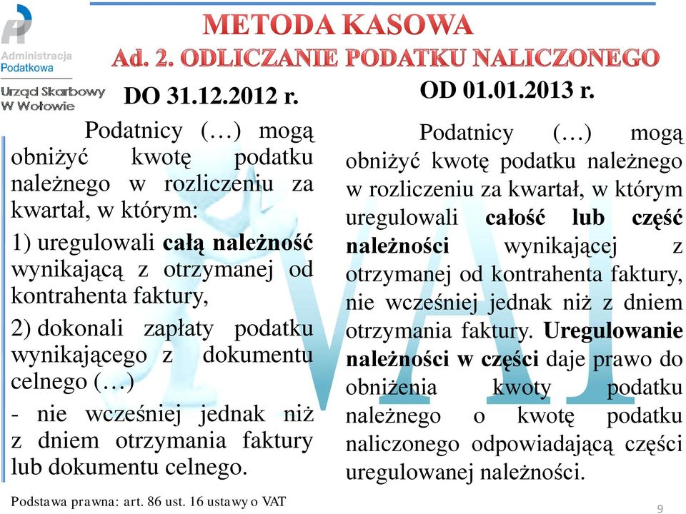 wynikającego z dokumentu celnego ( ) - nie wcześniej jednak niż z dniem otrzymania faktury lub dokumentu celnego. Podstawa prawna: art. 86 ust. 16 ustawy o VAT OD 01.01.2013 r.