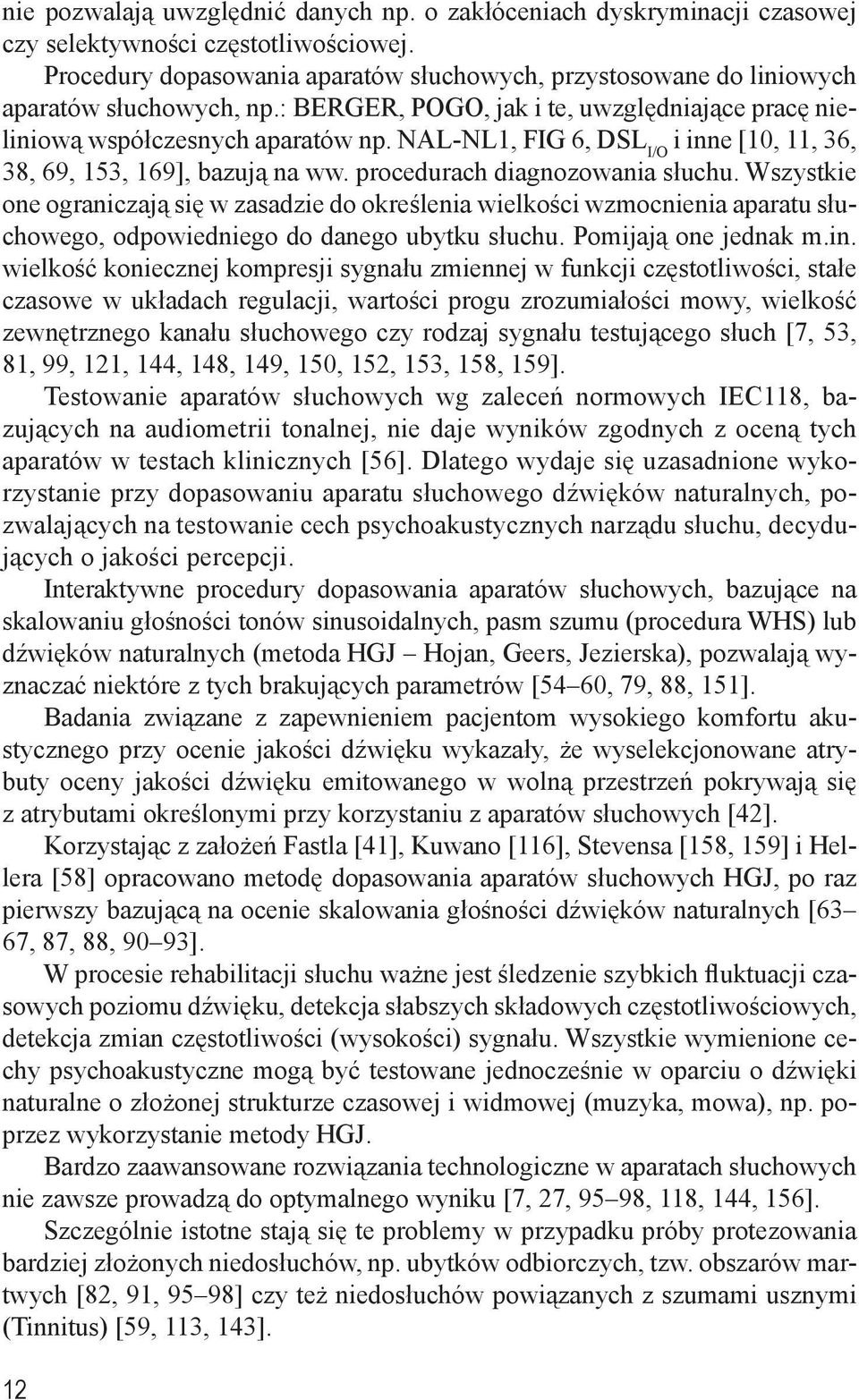NAL-NL1, FIG 6, DSL I/O i inne [10, 11, 36, 38, 69, 153, 169], bazują na ww. procedurach diagnozowania słuchu.