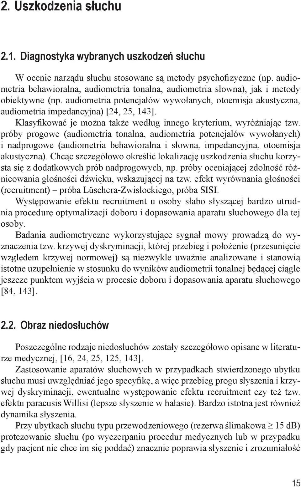 Klasyfikować je można także według innego kryterium, wyróżniając tzw.