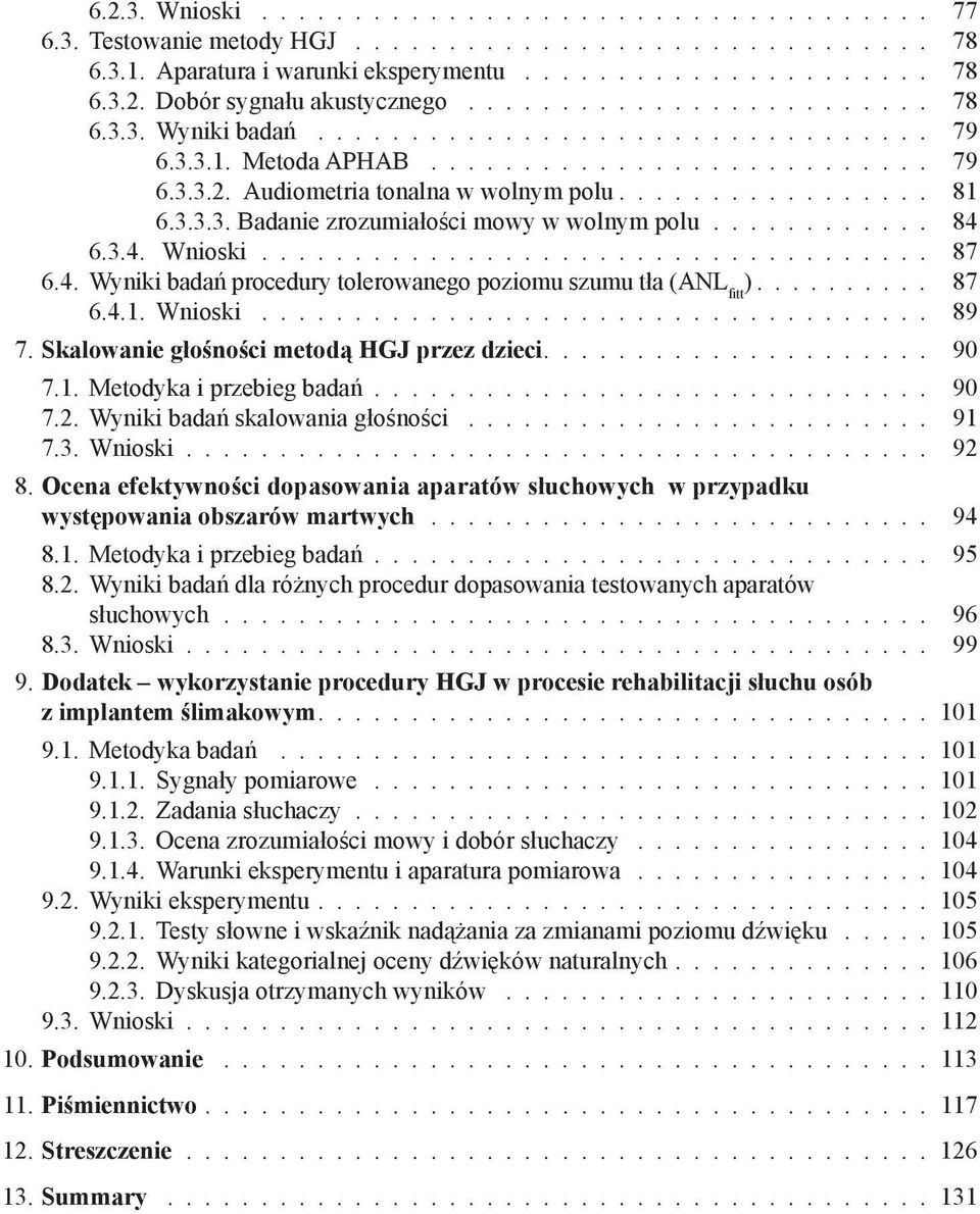3.3.3. Badanie zrozumiałości mowy w wolnym polu............ 84 6.3.4. Wnioski.................................... 87 6.4. Wyniki badań procedury tolerowanego poziomu szumu tła (ANL fitt ).......... 87 6.4.1.