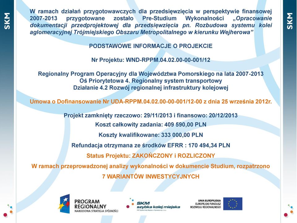 00-00-001/12 Regionalny Program Operacyjny dla Województwa Pomorskiego na lata 2007-2013 Oś Priorytetowa 4. Regionalny system transportowy Działanie 4.