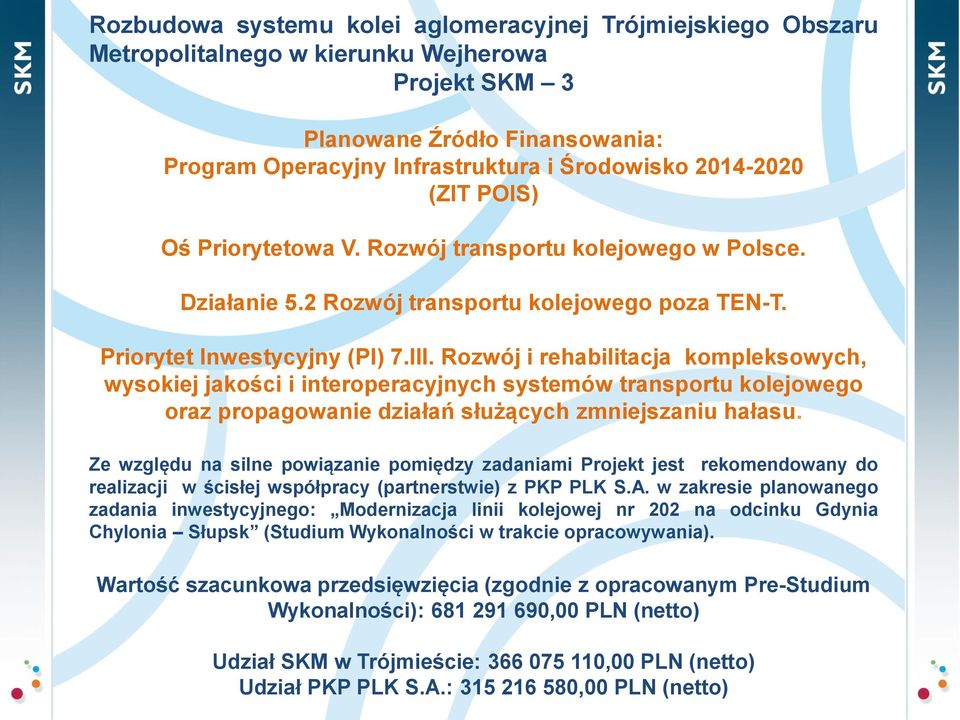 Rozwój i rehabilitacja kompleksowych, wysokiej jakości i interoperacyjnych systemów transportu kolejowego oraz propagowanie działań służących zmniejszaniu hałasu.