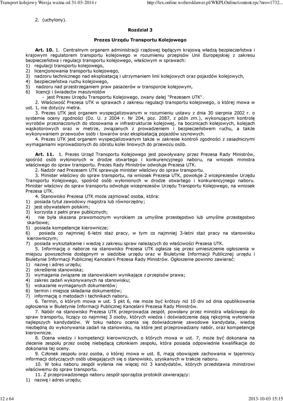 . 1. Centralnym organem administracji rządowej będącym krajową władzą bezpieczeństwa i krajowym regulatorem transportu kolejowego w rozumieniu przepisów Unii Europejskiej z zakresu bezpieczeństwa i