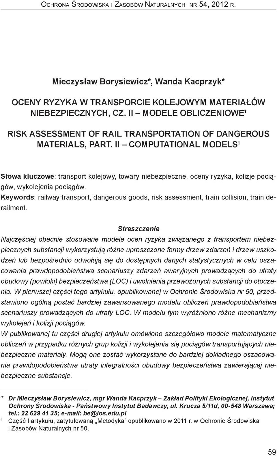 II Computatonal Models 1 Słowa kluczowe: transport kolejowy, towary nebezpeczne, oceny ryzyka, kolzje pocągów, wykolejena pocągów.