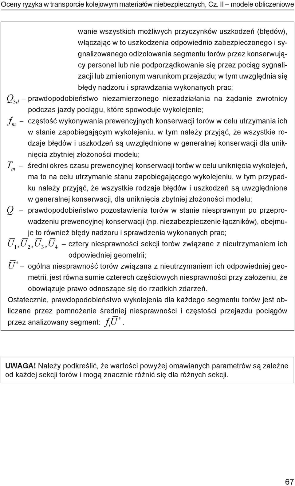 lub ne podporządkowane sę przez pocąg sygnalzacj lub zmenonym warunkom przejazdu; w tym uwzględna sę błędy nadzoru sprawdzana wykonanych prac; Q3d - prawdopodobeństwo nezamerzonego nezadzałana na
