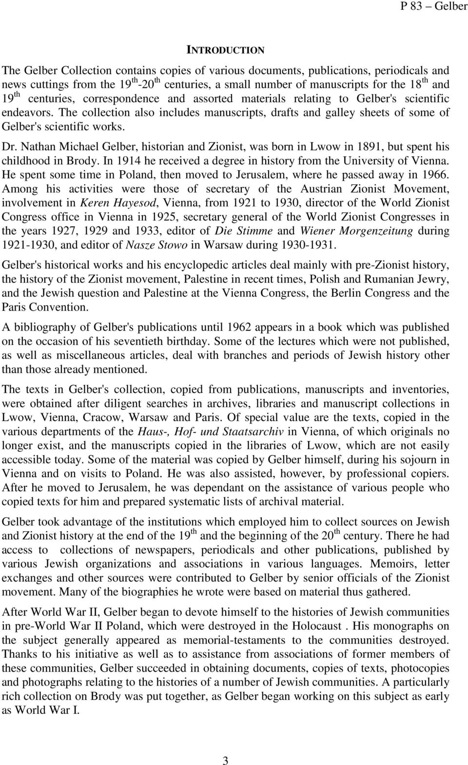 Dr. Nathan Michael Gelber, historian and Zionist, was born in Lwow in 89, but spent his childhood in Brody. In 94 he received a degree in history from the University of Vienna.