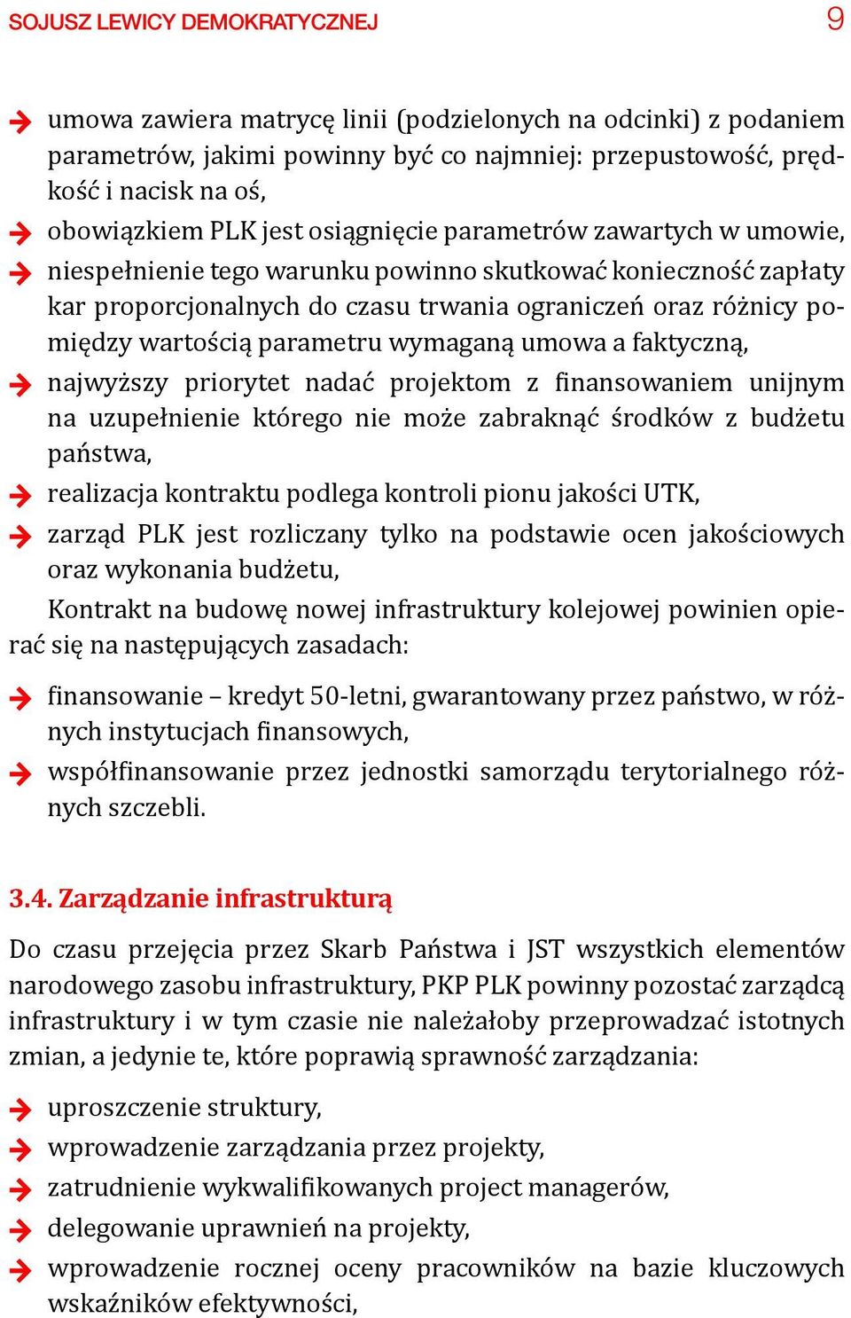 wartością parametru wymaganą umowa a faktyczną, + + najwyższy priorytet nadać projektom z finansowaniem unijnym na uzupełnienie którego nie może zabraknąć środków z budżetu państwa, + + realizacja
