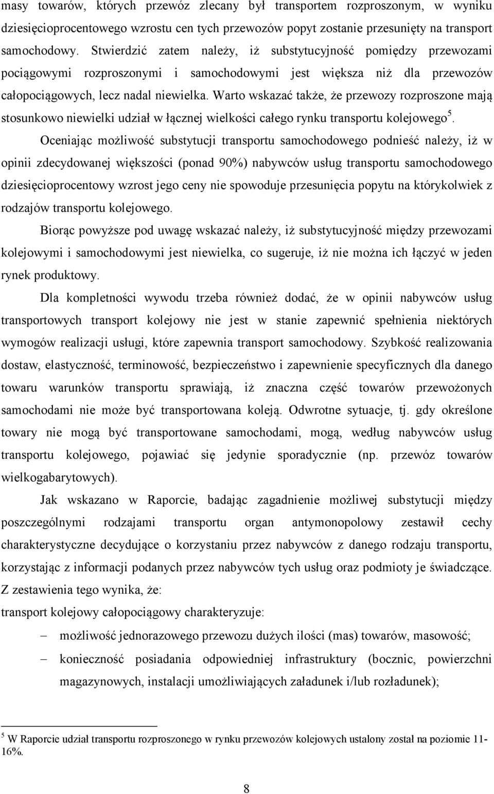 Warto wskazać także, że przewozy rozproszone mają stosunkowo niewielki udział w łącznej wielkości całego rynku transportu kolejowego 5.