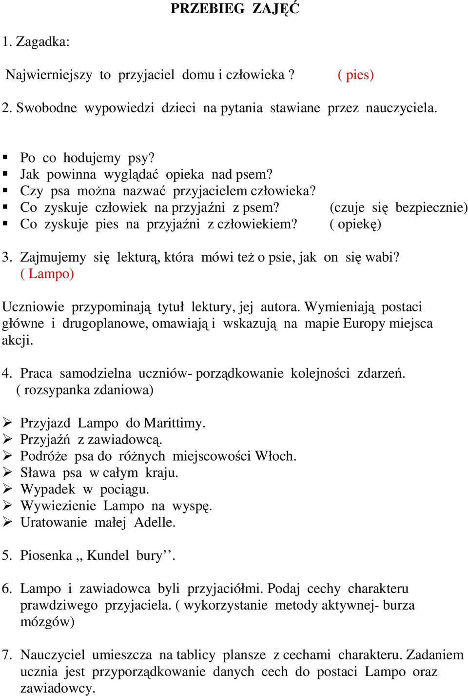 (czuje się bezpiecznie) ( opiekę) 3. Zajmujemy się lekturą, która mówi też o psie, jak on się wabi? ( Lampo) Uczniowie przypominają tytuł lektury, jej autora.