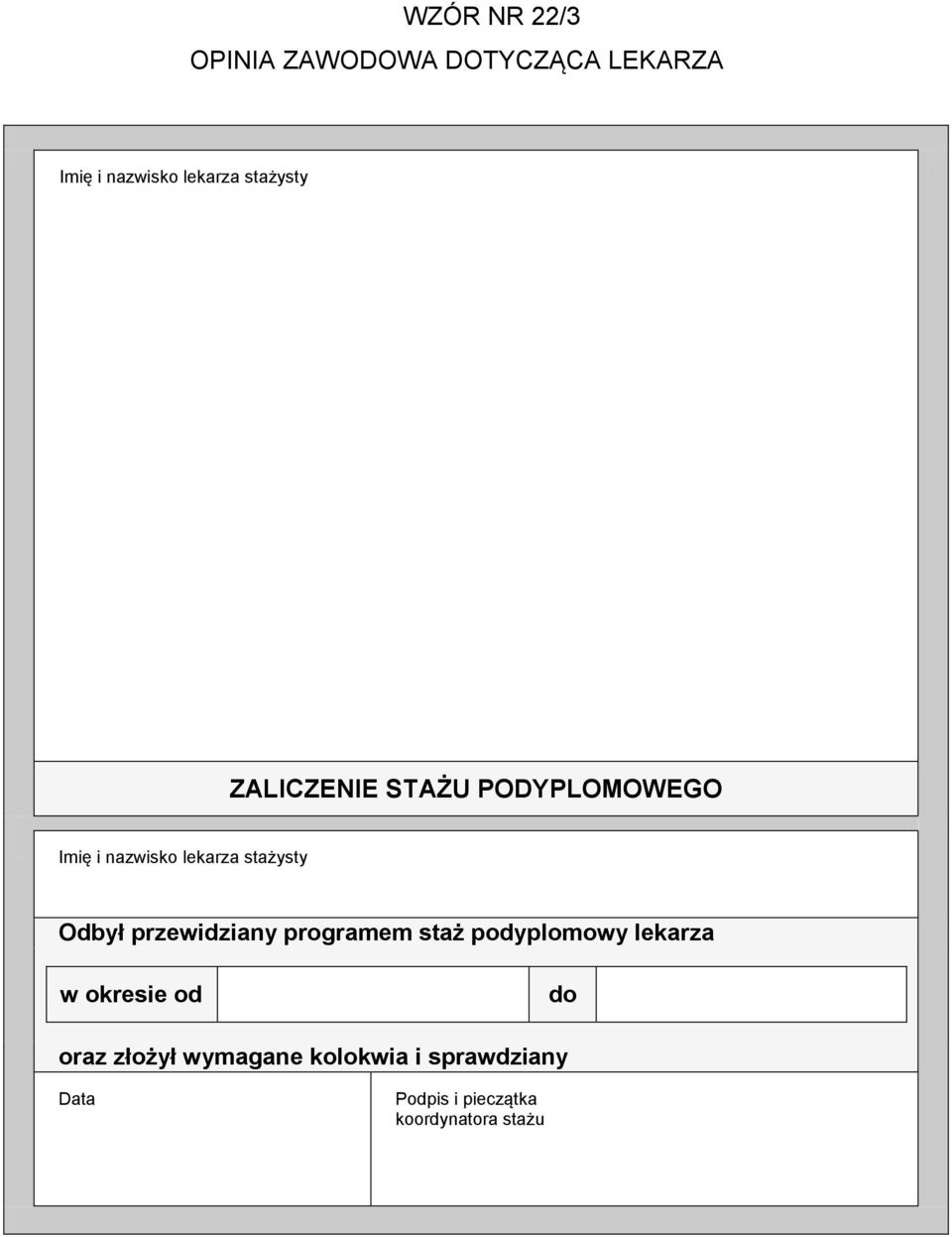 Odbył przewidziany programem staż podyplomowy lekarza w okresie od do