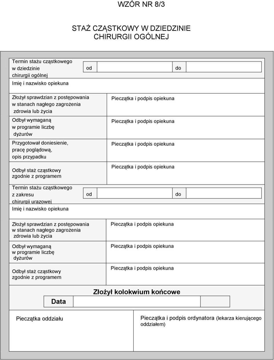 programem Termin stażu cząstkowego z zakresu chirurgii urazowej Imię i nazwisko opiekuna od do Złożył sprawdzian z postępowania w stanach nagłego zagrożenia zdrowia lub życia