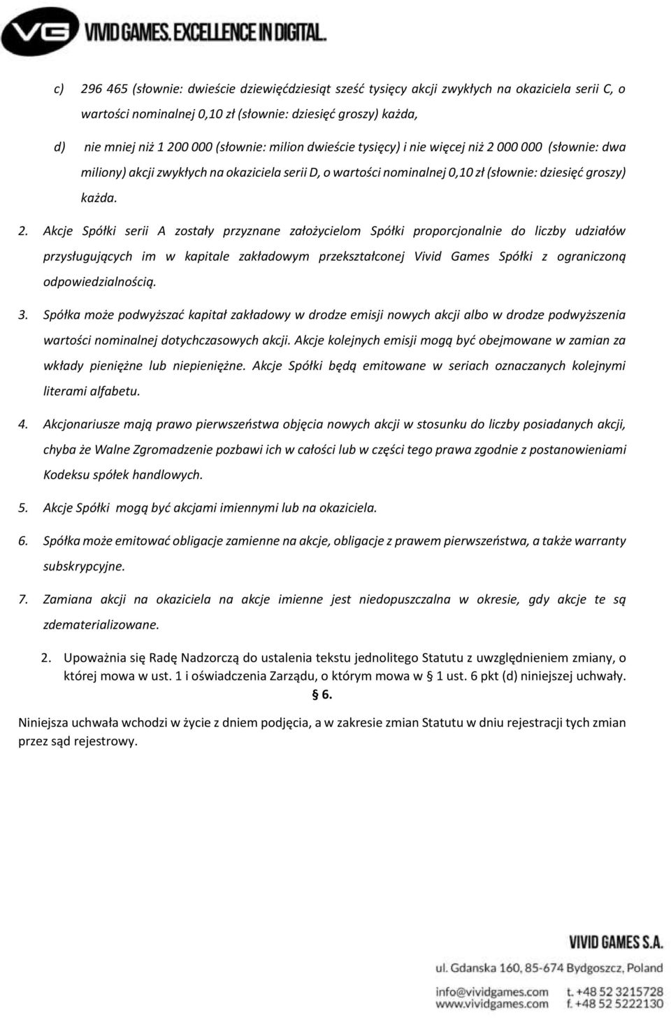 000 000 (słownie: dwa miliony) akcji zwykłych na okaziciela serii D, o wartości nominalnej 0,10 zł (słownie: dziesięć groszy) każda. 2.