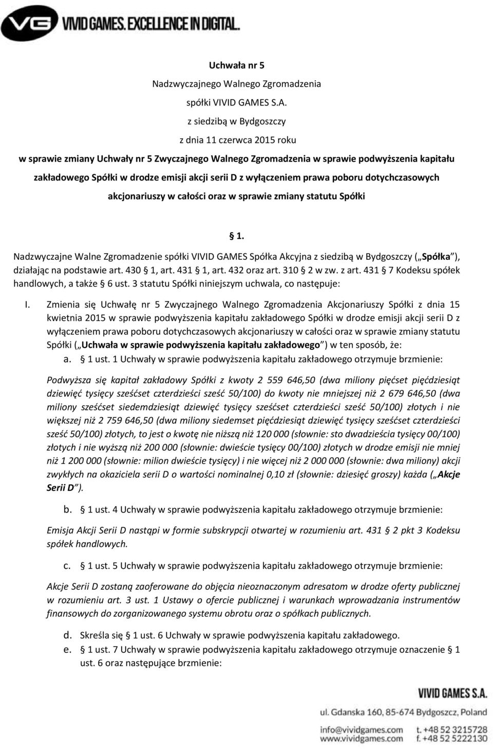 z siedzibą w Bydgoszczy z dnia 11 czerwca 2015 roku w sprawie zmiany Uchwały nr 5 Zwyczajnego Walnego Zgromadzenia w sprawie podwyższenia kapitału zakładowego Spółki w drodze emisji akcji serii D z