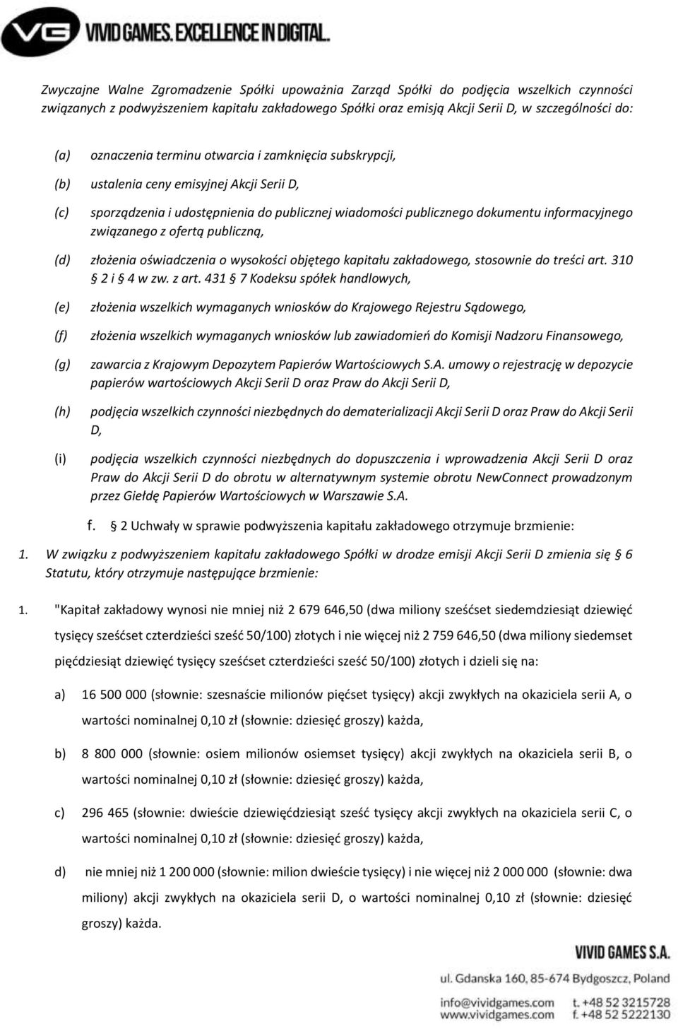 związanego z ofertą publiczną, (d) złożenia oświadczenia o wysokości objętego kapitału zakładowego, stosownie do treści art. 310 2 i 4 w zw. z art.