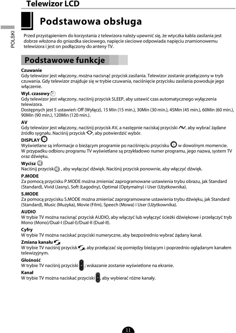 Gdy telewizor znajduje się w trybie czuwania, naciśnięcie przycisku zasilania powoduje jego włączenie. Wył.