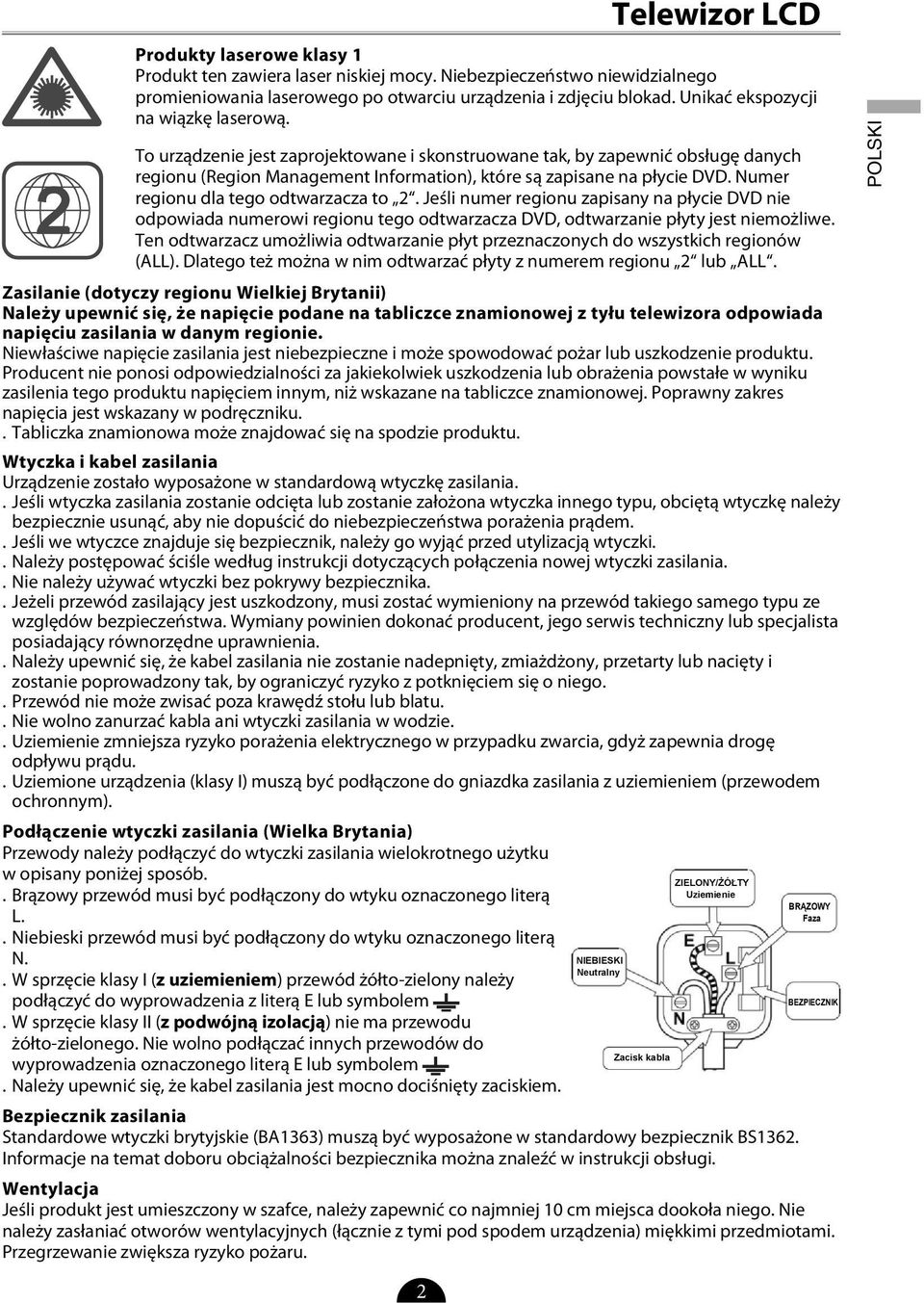 Numer regionu dla tego odtwarzacza to 2. Jeśli numer regionu zapisany na płycie DVD nie odpowiada numerowi regionu tego odtwarzacza DVD, odtwarzanie płyty jest niemożliwe.
