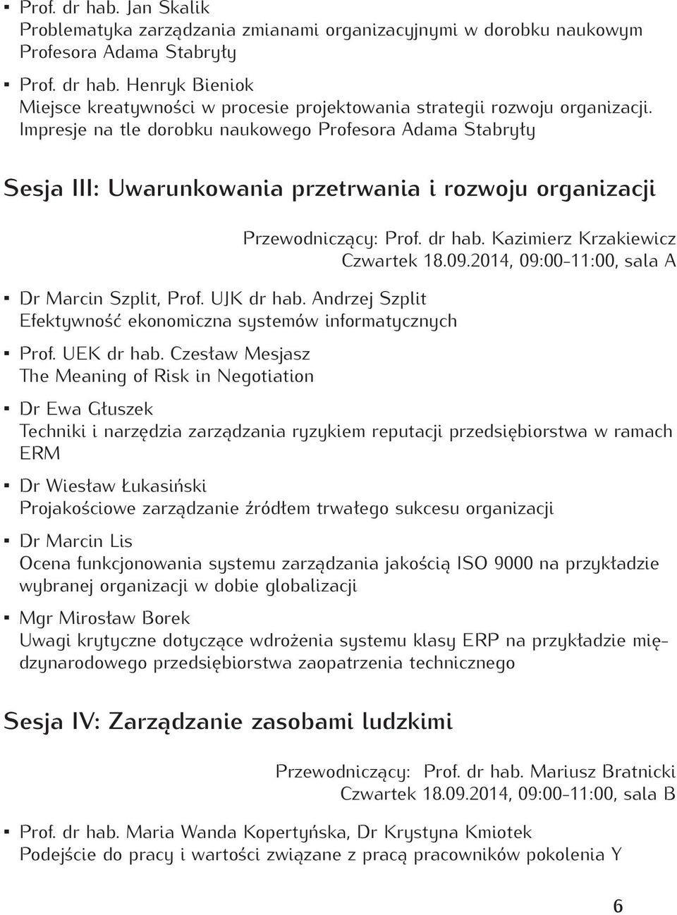 Andrzej Szplit Efektywność ekonomiczna systemów informatycznych Prof. UEK dr hab. Czesław Mesjasz The Meaning of Risk in Negotiation Przewodniczący: Prof. dr hab. Kazimierz Krzakiewicz Czwartek 18.09.