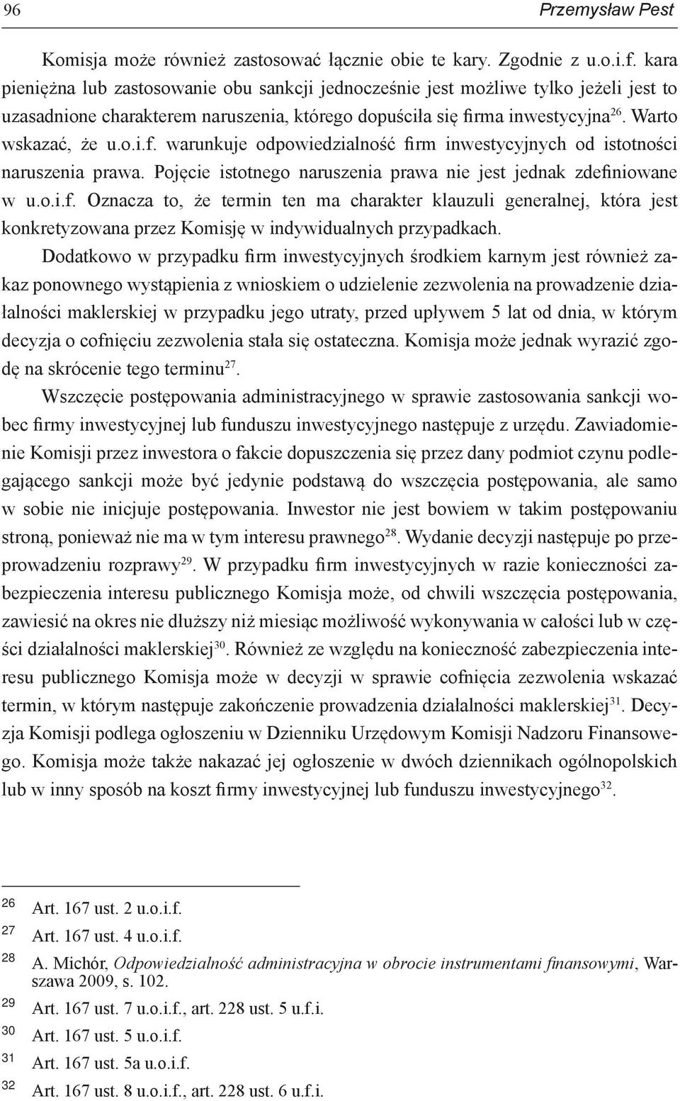 rma inwestycyjna 26. Warto wskazać, że u.o.i.f. warunkuje odpowiedzialność firm inwestycyjnych od istotności naruszenia prawa. Pojęcie istotnego naruszenia prawa nie jest jednak zdefiniowane w u.o.i.f. Oznacza to, że termin ten ma charakter klauzuli generalnej, która jest konkretyzowana przez Komisję w indywidualnych przypadkach.