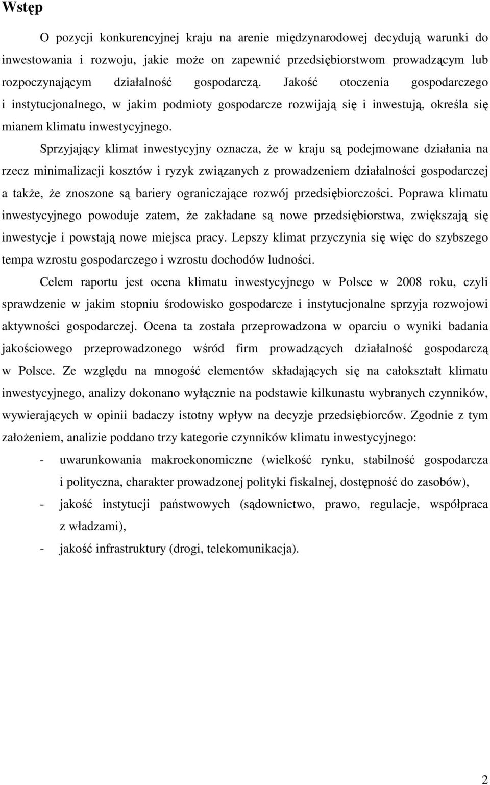 Sprzyjający klimat inwestycyjny oznacza, Ŝe w kraju są podejmowane działania na rzecz minimalizacji kosztów i ryzyk związanych z prowadzeniem działalności gospodarczej a takŝe, Ŝe znoszone są bariery