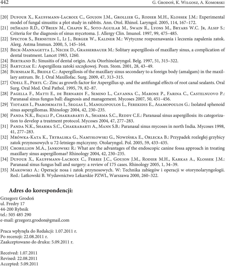 Imunol. 1997, 99, 475 485. [22] Spector S., Bernstein I., Li J., Berger W., Kaliner M.: Wytyczne rozpoznawania i leczenia zapalenia zatok. Alerg. Astma Immun. 2000, 5, 145 164. [23] Beck-Mannagetta J.